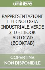 RAPPRESENTAZIONE E TECNOLOGIA INDUSTRIALE.VERDE 3ED - EBOOK AUTOCAD (BOOKTAB) libro