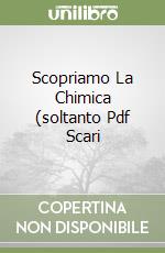 Scopriamo La Chimica (soltanto Pdf Scari libro