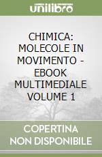 CHIMICA: MOLECOLE IN MOVIMENTO - EBOOK MULTIMEDIALE VOLUME 1 libro