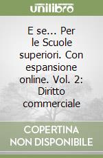 E se... Per le Scuole superiori. Con espansione online. Vol. 2: Diritto commerciale libro