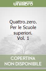 Quattro.zero. Per le Scuole superiori. Vol. 1 libro