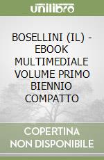 BOSELLINI (IL) - EBOOK MULTIMEDIALE VOLUME PRIMO BIENNIO COMPATTO libro
