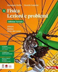 Fisica. Lezioni e problemi. Edizione Newton. Per le Scuole superiori. Vol. 1: Misure. Statica. Moto dei corpi libro