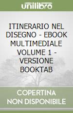 ITINERARIO NEL DISEGNO - EBOOK MULTIMEDIALE VOLUME 1  - VERSIONE BOOKTAB libro