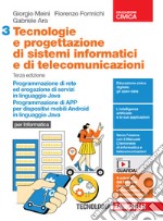 Tecnologie e progettazione di sistemi informatici e di telecomunicazioni. Per le Scuole superiori. Programmazione per la comunicazione in rete e l'erogazione di servizi in Java. Programmazione di APP per dispositivi mobili con sistema operativo Android libro