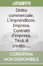 Diritto commerciale. L'imprenditore. Impresa. Contratti d'impresa. Titoli di credito. Fallimento libro