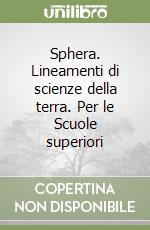 Sphera. Lineamenti di scienze della terra. Per le Scuole superiori libro