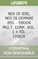 NOI DI IERI, NOI DI DOMANI 2ED. - EBOOK MULT. CONF. VOL. 1 + ED. CIVICA libro