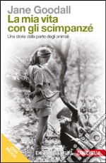 La mia vita con gli scimpanzé. Una storia dalla parte degli animali. Con e-book libro