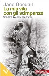 La mia vita con gli scimpanzé. Una storia dalla parte degli animali. Con e-book libro