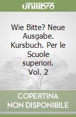 Wie Bitte? Neue Ausgabe. Kursbuch. Per le Scuole superiori. Vol. 2 libro