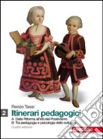 Itinerari pedagogici. Per i Licei e gli Ist. magistrali. Con espansione online. Vol. 1: Dalla riforma all'età del positivismo. Tra pedagogia e psicologia sviluppo libro