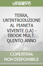 TERRA, UN'INTRODUZIONE AL PIANETA VIVENTE (LA) - EBOOK MULT. QUINTO ANNO libro