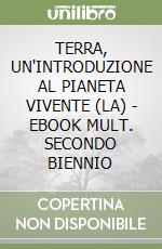 TERRA, UN'INTRODUZIONE AL PIANETA VIVENTE (LA) - EBOOK MULT. SECONDO BIENNIO libro