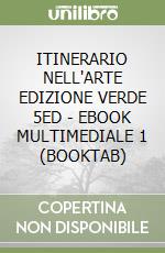ITINERARIO NELL'ARTE EDIZIONE VERDE 5ED - EBOOK MULTIMEDIALE 1 (BOOKTAB) libro