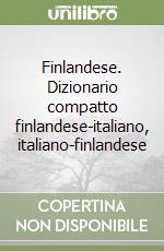 Finlandese. Dizionario compatto finlandese-italiano, italiano-finlandese