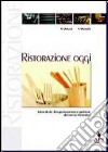 Ristorazione oggi. Laboratorio di organizzazione e gestione dei servizi ristorativi. Per le Scuole superiori libro