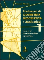 Fondamenti di geometria descrittiva. Elementi di geometria euclidea e proiettiva. Per le Scuole superiori. Vol. 1 libro