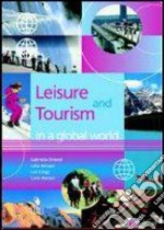 Leisure and tourism in a global world. Per gli Ist. professionali e tecnici ad indirizzo turistico libro