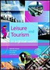 Leisure and tourism in a global world. Per gli Ist. professionali e tecnici ad indirizzo turistico libro