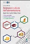 Scienza e cultura dell'alimentazione. Quaderno di aapprofondimento. Per le Scuole superiori libro