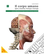 Corpo umano. Igiene, anatomia, fisiologia, patologia. Per le Scuole superiori. Con espansione online. Vol. 1
