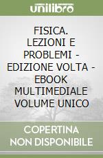FISICA. LEZIONI E PROBLEMI - EDIZIONE VOLTA - EBOOK MULTIMEDIALE VOLUME UNICO libro