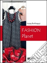 Fashion planet. Per le Scuole superiori libro