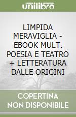 LIMPIDA MERAVIGLIA  - EBOOK MULT. POESIA E TEATRO + LETTERATURA DALLE ORIGINI libro