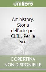 Art history. Storia dell'arte per CLIL. Per le Scu libro