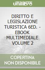 DIRITTO E LEGISLAZIONE TURISTICA 6ED. - EBOOK MULTIMEDIALE VOLUME 2 libro