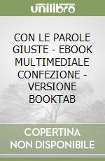 CON LE PAROLE GIUSTE - EBOOK MULTIMEDIALE CONFEZIONE - VERSIONE BOOKTAB libro