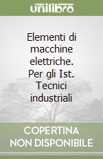 Elementi di macchine elettriche. Per gli Ist. Tecnici industriali libro