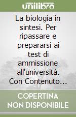 La biologia in sintesi. Per ripassare e prepararsi ai test di ammissione all'università. Con Contenuto digitale (fornito elettronicamente)