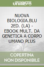 NUOVA BIOLOGIA.BLU 2ED. (LA) - EBOOK MULT. DA GENETICA A CORPO UMANO PLUS libro