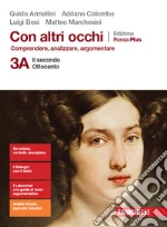 Con altri occhi Plus. Comprendere, analizzare, argomentare. Ediz. rossa. Per le Scuole superiori. Con e-book. Con espansione online. Vol. 3A-3B: Il secondo Ottocento-Dal Novecento a oggi libro