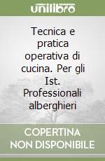 Tecnica e pratica operativa di cucina. Per gli Ist. Professionali alberghieri libro