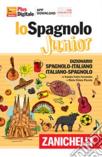 Lo Spagnolo Junior Dizionario Spagnolo Italiano Italiano Spagnolo Versione Plus Con Contenuto Digitale Fornito Elettronicamente Piccolo Maria Chiara E Penin Fernandez Natalia Sconto 5