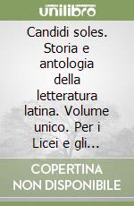 Candidi soles. Storia e antologia della letteratura latina. Volume unico. Per i Licei e gli Ist. magistrali. Con espansione online libro