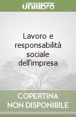 Lavoro e responsabilità sociale dell'impresa libro