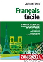 Français facile. Dizionario per parlare e scrivere in francese senza difficoltà