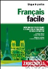 Français facile. Dizionario per parlare e scrivere in francese senza difficoltà libro