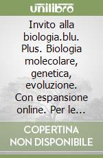 Invito alla biologia.blu. Plus. Biologia molecolare, genetica, evoluzione. Con espansione online. Per le Scuole superiori