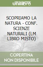 SCOPRIAMO LA NATURA - CONF. SCIENZE NATURALI (LM LIBRO MISTO) libro