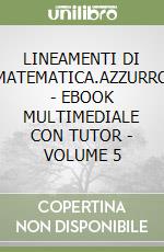 LINEAMENTI DI MATEMATICA.AZZURRO  - EBOOK MULTIMEDIALE CON TUTOR - VOLUME 5 libro