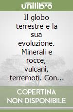 Il globo terrestre e la sua evoluzione. Minerali e rocce, vulcani, terremoti. Con Earth sciences in english. Ediz. blu. Per le Scuole superiori. Con espansione online libro