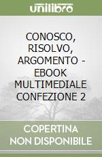 CONOSCO, RISOLVO, ARGOMENTO - EBOOK MULTIMEDIALE CONFEZIONE 2 libro