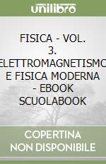 FISICA - VOL. 3. ELETTROMAGNETISMO E FISICA MODERNA - EBOOK SCUOLABOOK libro