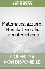 Matematica.azzurro. Modulo Lambda. La matematica p libro