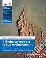 Globo terrestre e la sua evoluzione.blu. Con Minerali e rocce, Geodinamica endogena, Modellamento del rilievo, Interazioni fra geosfere. Per le Scuole superiori. Con Contenuto digitale (fornito elettronicamente) (Il) libro